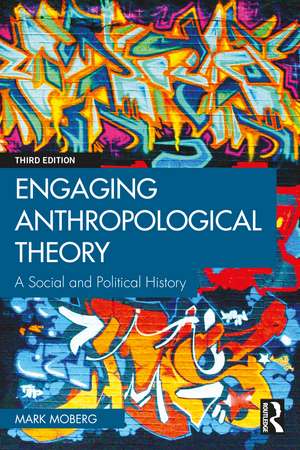 Engaging Anthropological Theory: A Social and Political History de Mark Moberg