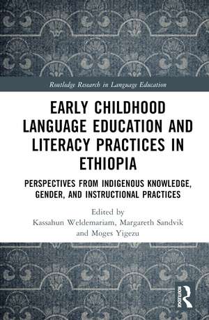 Early Childhood Language Education and Literacy Practices in Ethiopia: Perspectives from Indigenous Knowledge, Gender and Instructional Practices de Kassahun Weldemariam