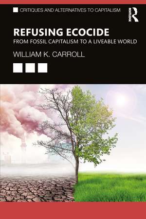 Refusing Ecocide: From Fossil Capitalism to a Liveable World de William K. Carroll