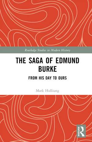 The Saga of Edmund Burke: From His Age to Ours de Mark Hulliung