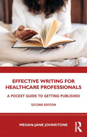 Effective Writing for Healthcare Professionals: A Pocket Guide to Getting Published de Megan-Jane Johnstone