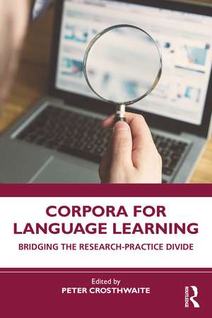 Corpora for Language Learning: Bridging the Research-Practice Divide de Peter Crosthwaite