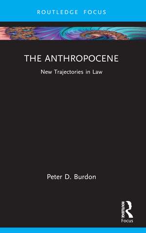 The Anthropocene: New Trajectories in Law de Peter D. Burdon