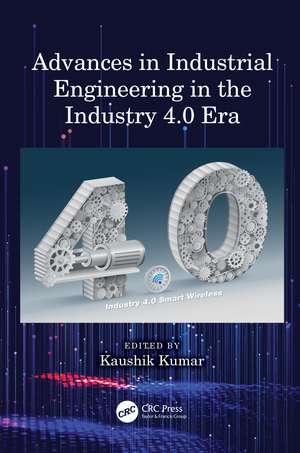 Advances in Industrial Engineering in the Industry 4.0 Era de Kaushik Kumar