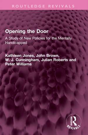 Opening the Door: A Study of New Policies for the Mentally Handicapped de Kathleen Jones