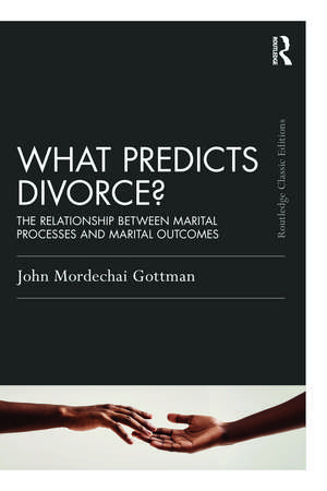 What Predicts Divorce?: The Relationship Between Marital Processes and Marital Outcomes de John Gottman