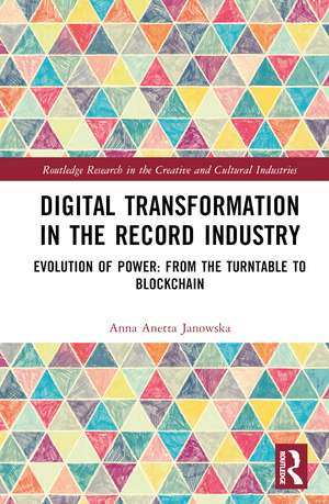 Digital Transformation in The Recording Industry: Evolution of Power: From The Turntable To Blockchain de Anna Anetta Janowska