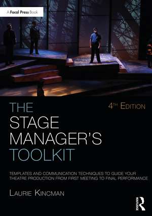 The Stage Manager's Toolkit: Templates and Communication Techniques to Guide Your Theatre Production from First Meeting to Final Performance de Laurie Kincman