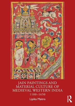 Jain Paintings and Material Culture of Medieval Western India de Lipika Maitra