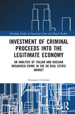 Investment of Criminal Proceeds into the Legitimate Economy: An Analysis of Italian and Russian Organised Crime in the UK Real Estate Market de Emanuele Sclafani