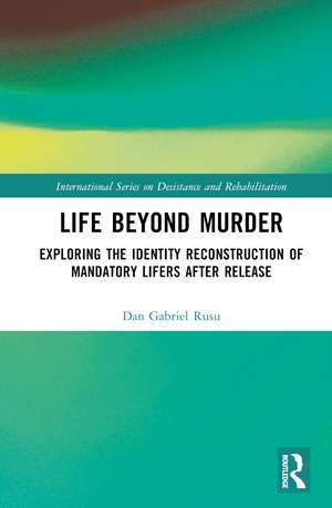 Life Beyond Murder: Exploring the Identity Reconstruction of Mandatory Lifers After Release de Dan Rusu