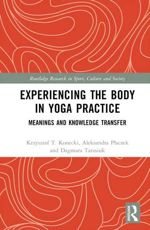 Experiencing the Body in Yoga Practice: Meanings and Knowledge Transfer de Krzysztof Konecki