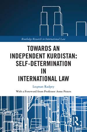 Towards an Independent Kurdistan: Self-Determination in International Law de Loqman Radpey