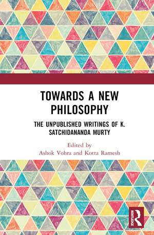 Towards a New Philosophy: The Unpublished Writings of K. Satchidananda Murty de Ashok Vohra