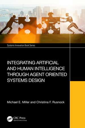 Integrating Artificial and Human Intelligence through Agent Oriented Systems Design de Michael E. Miller