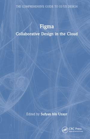 Figma: Collaborative Design in the Cloud de Sufyan bin Uzayr