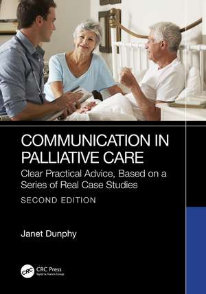 Communication in Palliative Care: Clear Practical Advice, Based on a Series of Real Case Studies de Janet Dunphy