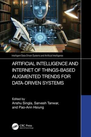 Artificial Intelligence and Internet of Things based Augmented Trends for Data Driven Systems de Anshu Singla