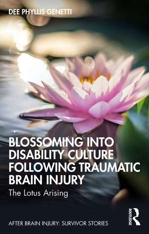 Blossoming Into Disability Culture Following Traumatic Brain Injury: The Lotus Arising de Dee Phyllis Genetti