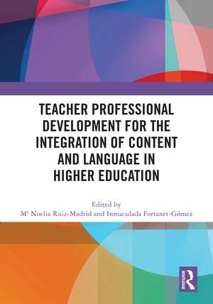 Teacher Professional Development for the Integration of Content and Language in Higher Education de Mª Noelia Ruiz-Madrid