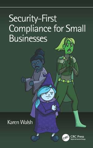 Security-First Compliance for Small Businesses de Karen Walsh