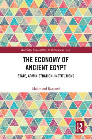 The Economy of Ancient Egypt: State, Administration, Institutions de Mahmoud Ezzamel