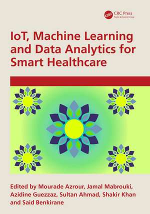 IoT, Machine Learning and Data Analytics for Smart Healthcare de Mourade Azrour