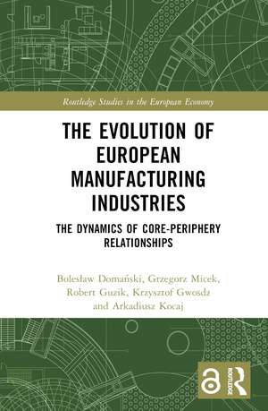 The Evolution of European Manufacturing Industries: The Dynamics of Core-Periphery Relationships de Bolesław Domański