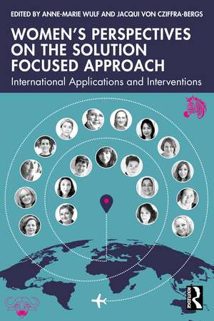 Women’s Perspectives on the Solution Focused Approach: International Applications and Interventions de Jacqui von Cziffra-Bergs