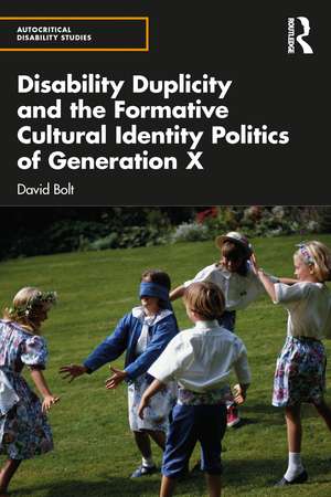 Disability Duplicity and the Formative Cultural Identity Politics of Generation X de David Bolt