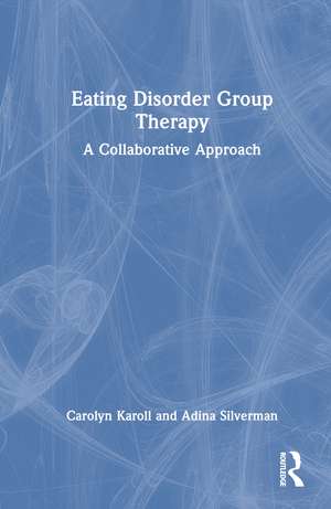 Eating Disorder Group Therapy: A Collaborative Approach de Carolyn Karoll