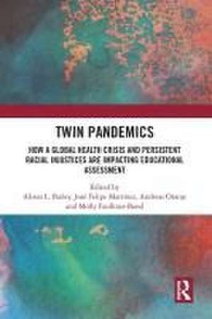 Twin Pandemics: How a Global Health Crisis and Persistent Racial Injustices are Impacting Educational Assessment de Alison L. Bailey