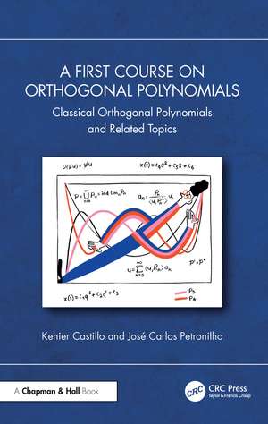 A First Course on Orthogonal Polynomials: Classical Orthogonal Polynomials and Related Topics de Kenier Castillo