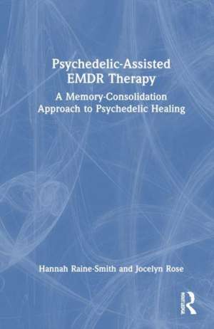 Psychedelic-Assisted EMDR Therapy: A Memory-Consolidation Approach to Psychedelic Healing de Hannah Raine-Smith