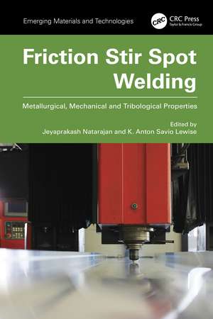 Friction Stir Spot Welding: Metallurgical, Mechanical and Tribological Properties de Jeyaprakash Natarajan