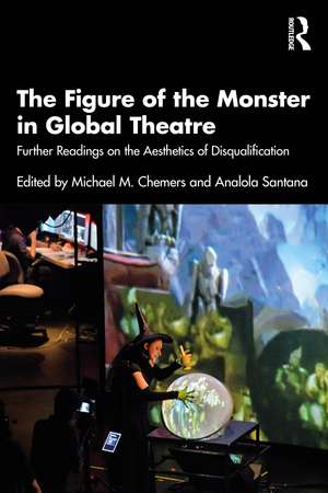 The Figure of the Monster in Global Theatre: Further Readings on the Aesthetics of Disqualification de Michael M. Chemers