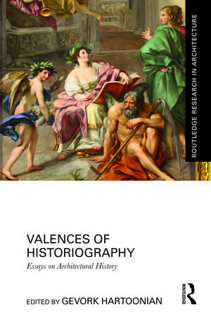 Valences of Historiography: Essays on Architectural History de Gevork Hartoonian