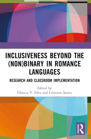 Inclusiveness Beyond the (Non)binary in Romance Languages: Research and Classroom Implementation de Gláucia V. Silva