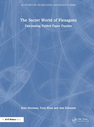 The Secret World of Flexagons: Fascinating Folded Paper Puzzles de Scott Sherman