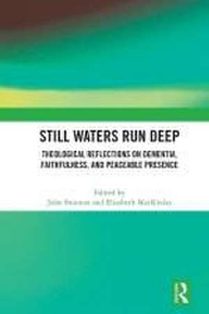 Still Waters Run Deep: Theological Reflections on Dementia, Faithfulness, and Peaceable Presence de John Swinton