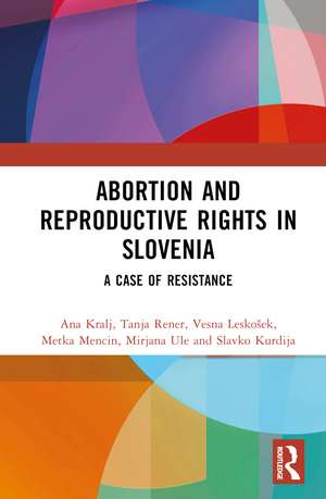 Abortion and Reproductive Rights in Slovenia: A Case of Resistance de Ana Kralj