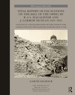 Final Report of Excavations on The Hill of The Ophel by R.A.S. Macalister and J. Garrow Duncan 1923–1925: Catalogue and Examination of the Finds in the Collections of the Palestine Exploration Fund de Garth Gilmour