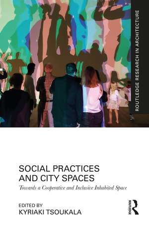 Social Practices and City Spaces: Towards a Cooperative and Inclusive Inhabited Space de Kyriaki Tsoukala