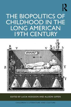 The Biopolitics of Childhood in the Long American 19th Century de Lucia Hodgson