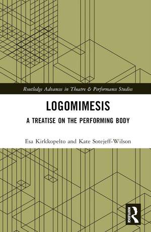 Logomimesis: A Treatise On The Performing Body de Esa Kirkkopelto