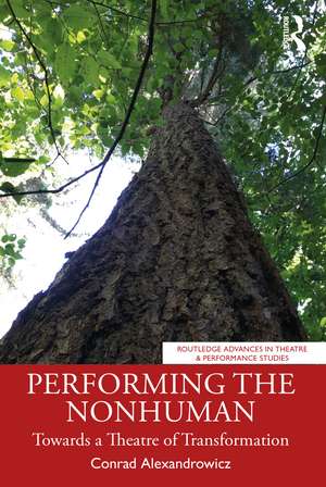 Performing the Nonhuman: Towards a Theatre of Transformation de Conrad Alexandrowicz