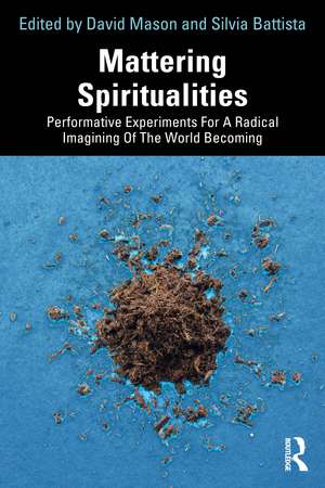 Mattering Spiritualities: Performative Experiments for a Radical Imagining of the World Becoming de Silvia Battista