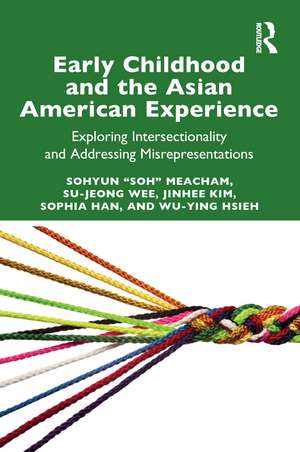 Early Childhood and the Asian American Experience: Exploring Intersectionality and Addressing Misrepresentations de Sohyun "Soh" Meacham