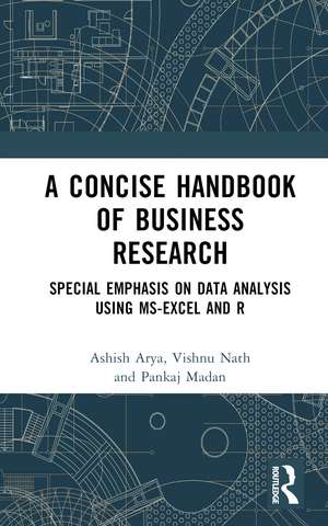 A Concise Handbook of Business Research: Special Emphasis on Data Analysis Using MS-Excel and R de Ashish Arya