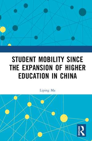 Student Mobility Since the Expansion of Higher Education in China de Liping Ma